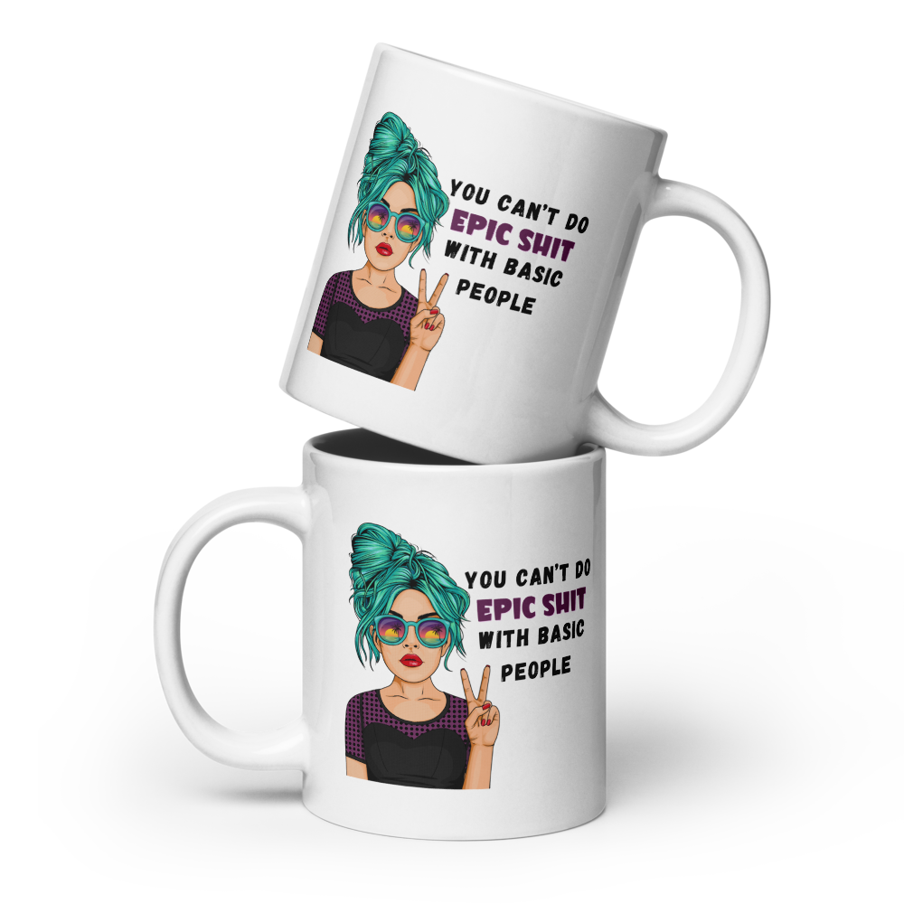 Can't Do Epic Sh*t With Basic People Mug