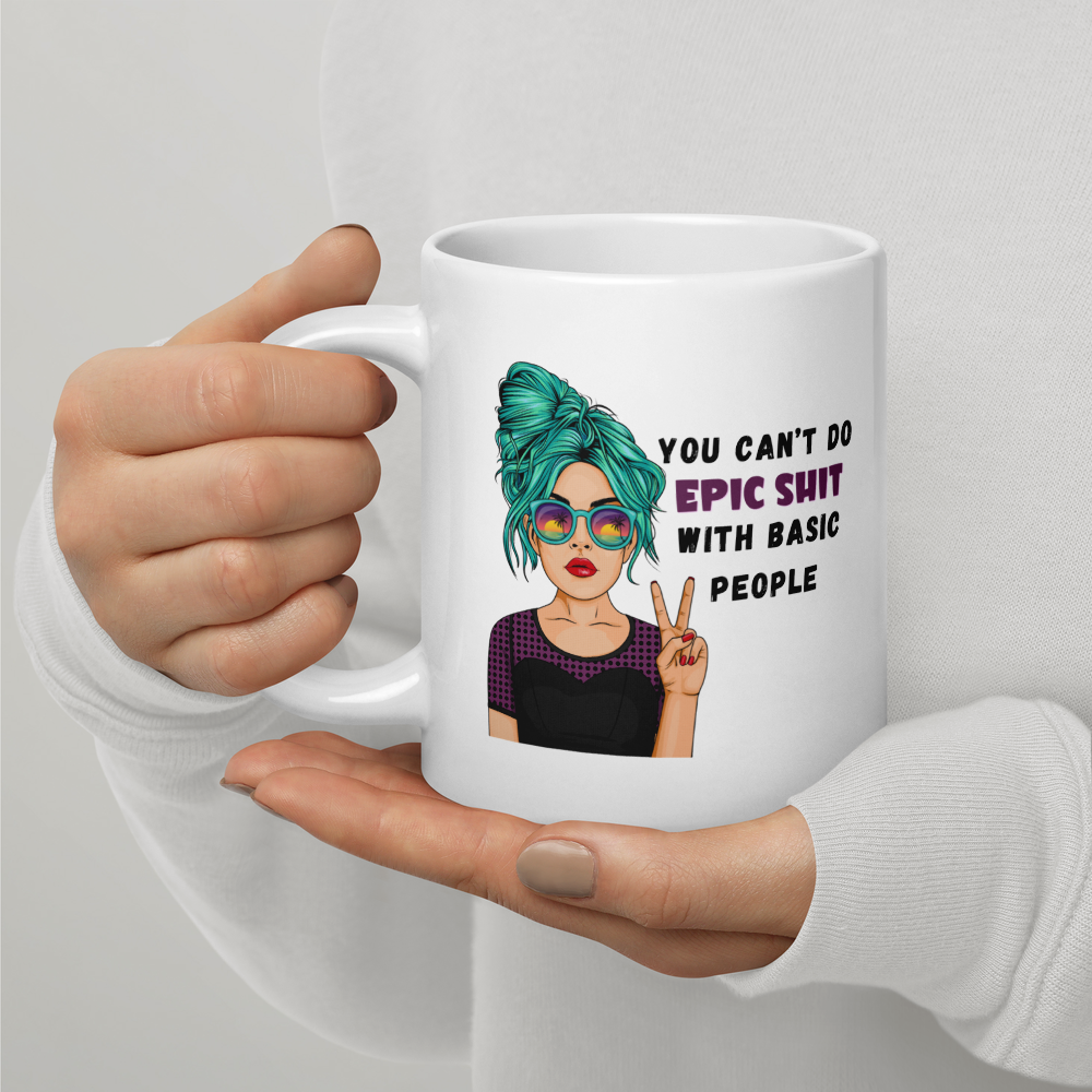 Can't Do Epic Sh*t With Basic People Mug